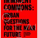 Imminent Commons: Urban Questions For The Near Future