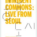 Imminent Commons: Live From Seoul