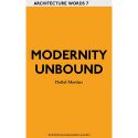 Modernity Unbound (Arch. Words 7)