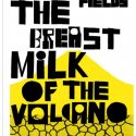 The Breastmilk Of The Volcano