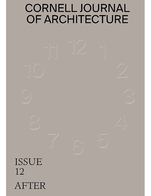 Cornell Journal of Architecture Issue 12: After