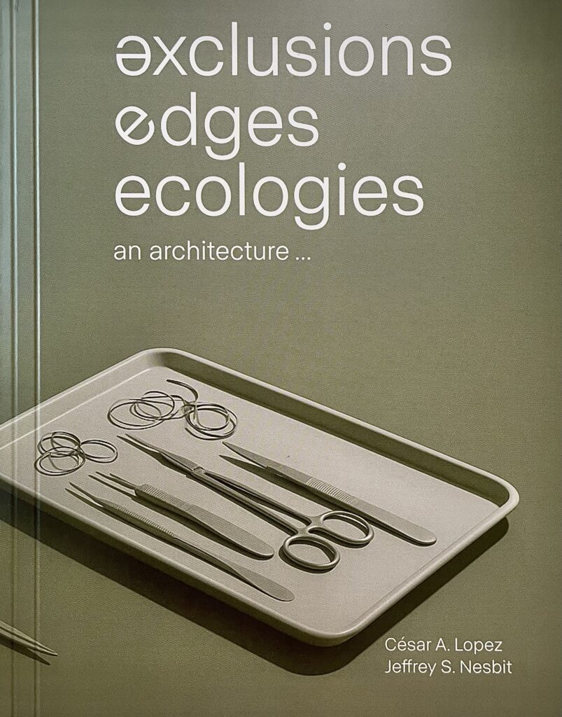 Exclusions, Edges, and Ecologies: An Architecture...